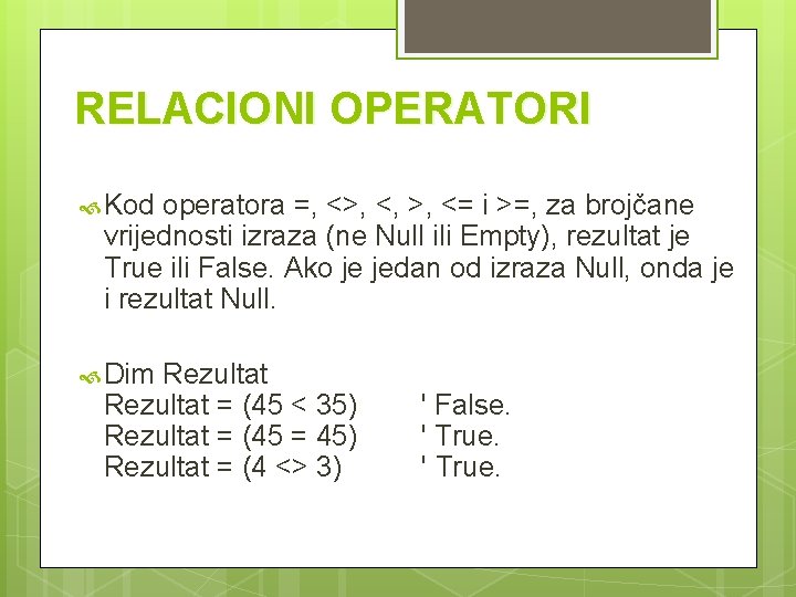 RELACIONI OPERATORI Kod operatora =, <>, <, >, <= i >=, za brojčane vrijednosti