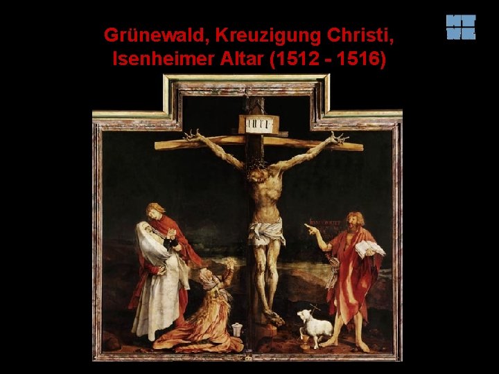 Grünewald, Kreuzigung Christi, Isenheimer Altar (1512 - 1516) 