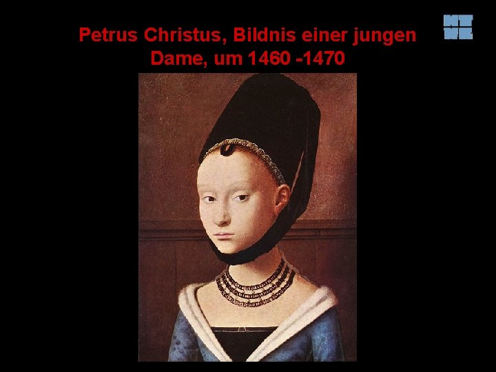 Petrus Christus, Bildnis einer jungen Dame, um 1460 -1470 