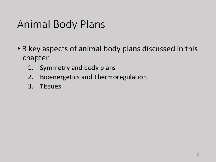 Animal Body Plans • 3 key aspects of animal body plans discussed in this