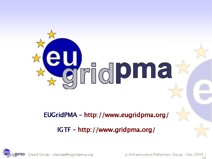 EUGrid. PMA – http: //www. eugridpma. org/ IGTF – http: //www. gridpma. org/ David