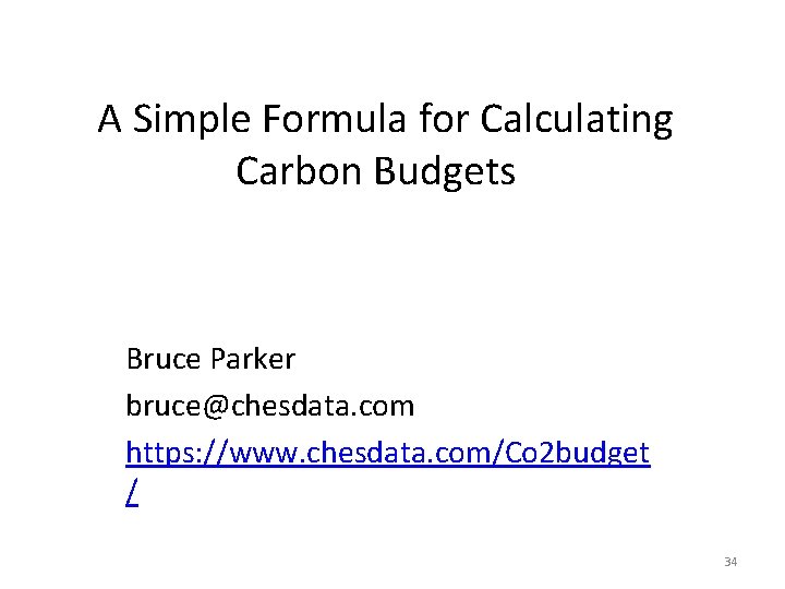 A Simple Formula for Calculating Carbon Budgets Bruce Parker bruce@chesdata. com https: //www. chesdata.