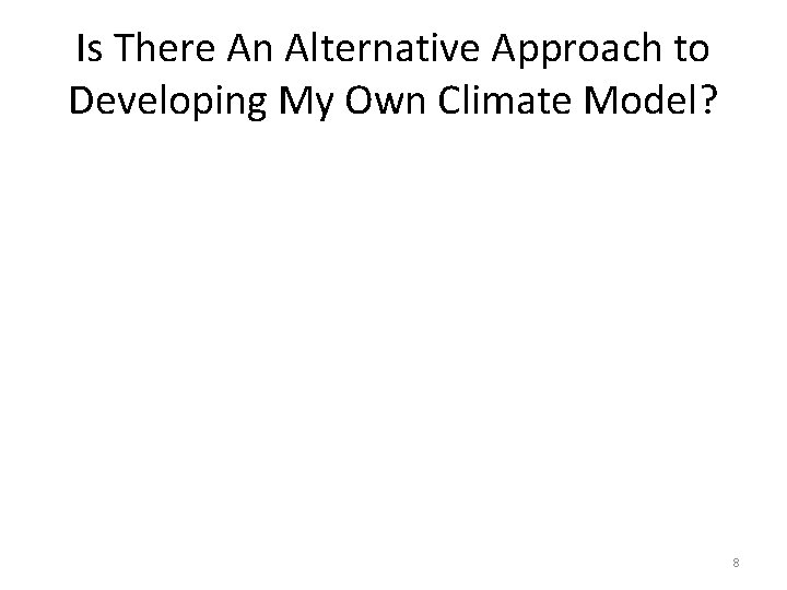 Is There An Alternative Approach to Developing My Own Climate Model? 8 