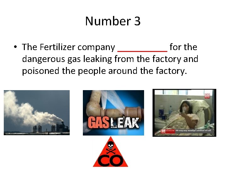 Number 3 • The Fertilizer company _____ for the dangerous gas leaking from the