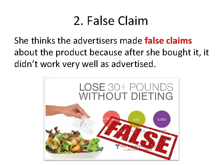 2. False Claim She thinks the advertisers made false claims about the product because