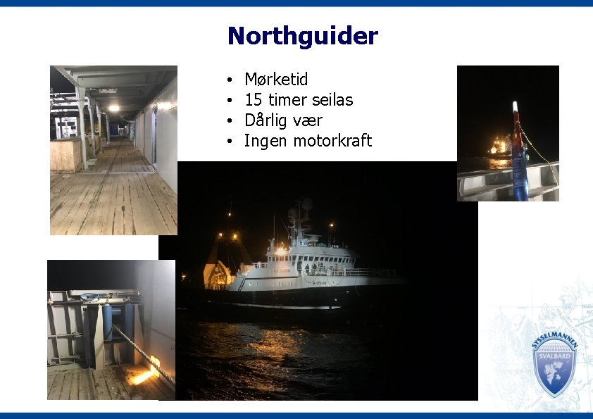 Northguider • • Mørketid 15 timer seilas Dårlig vær Ingen motorkraft 