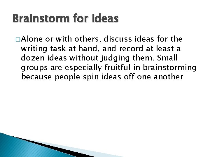 Brainstorm for ideas � Alone or with others, discuss ideas for the writing task