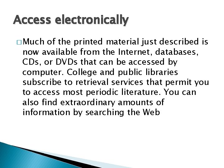 Access electronically � Much of the printed material just described is now available from