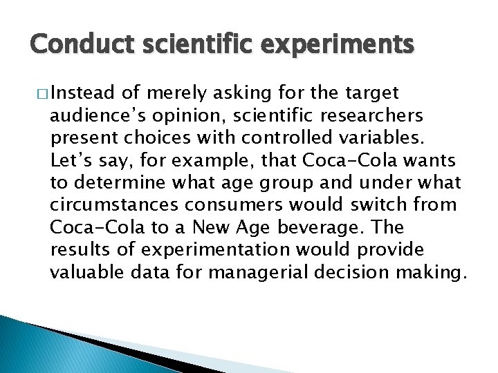 Conduct scientific experiments � Instead of merely asking for the target audience’s opinion, scientific