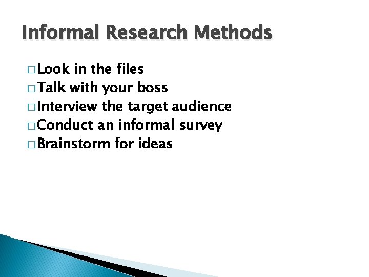 Informal Research Methods � Look in the files � Talk with your boss �