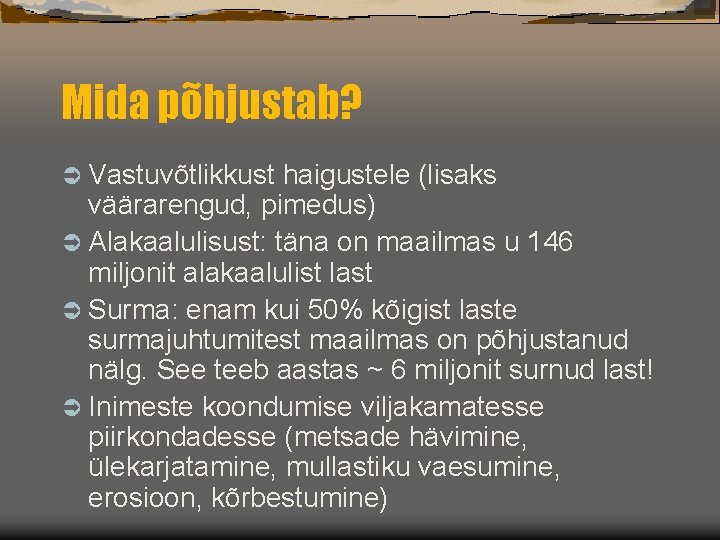 Mida põhjustab? Ü Vastuvõtlikkust haigustele (lisaks väärarengud, pimedus) Ü Alakaalulisust: täna on maailmas u