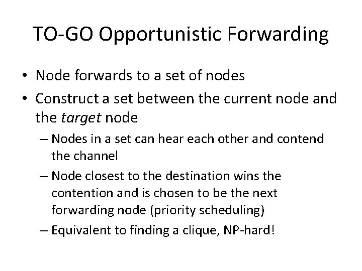 TO-GO Opportunistic Forwarding • Node forwards to a set of nodes • Construct a