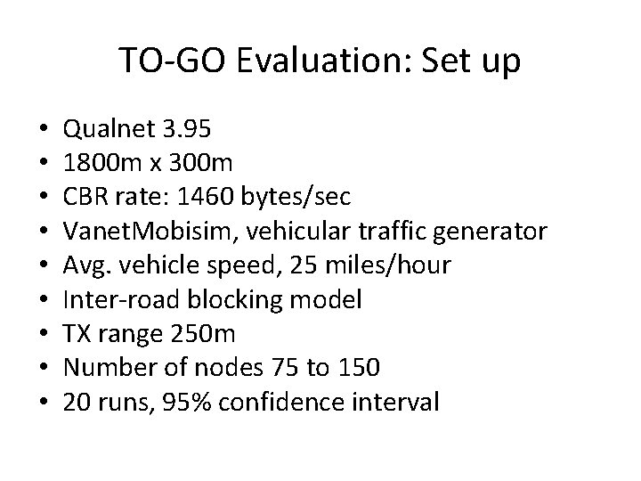 TO-GO Evaluation: Set up • • • Qualnet 3. 95 1800 m x 300