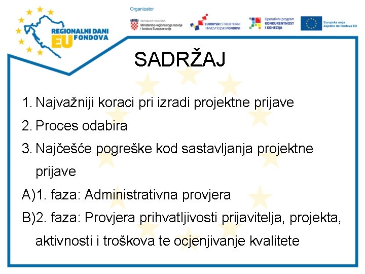 SADRŽAJ 1. Najvažniji koraci pri izradi projektne prijave 2. Proces odabira 3. Najčešće pogreške