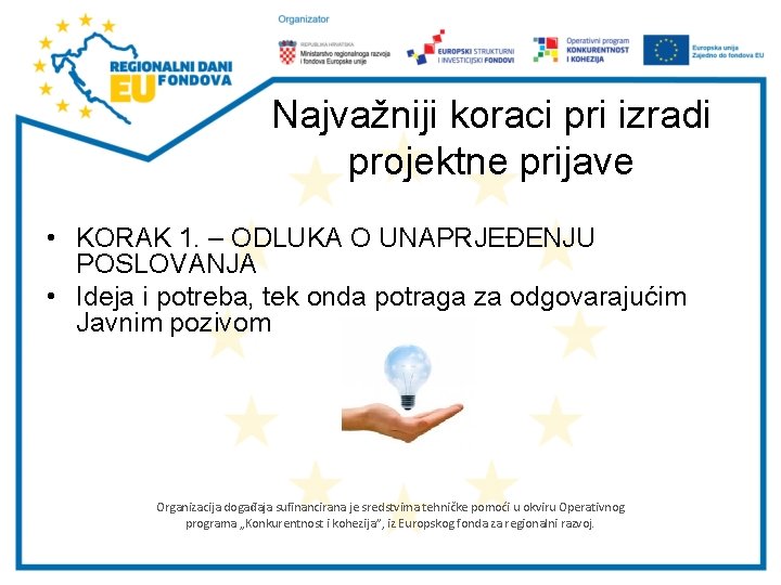 Najvažniji koraci pri izradi projektne prijave • KORAK 1. – ODLUKA O UNAPRJEĐENJU POSLOVANJA