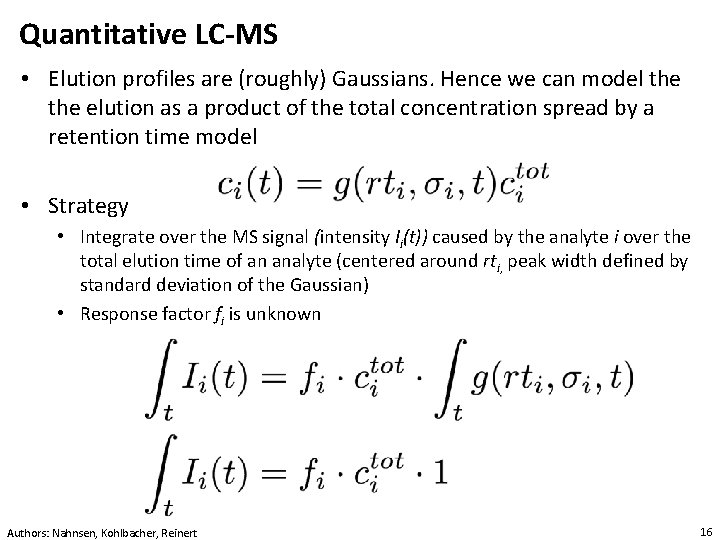 Quantitative LC-MS • Elution profiles are (roughly) Gaussians. Hence we can model the elution
