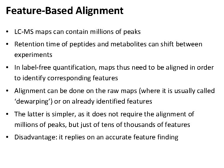 Feature-Based Alignment • LC-MS maps can contain millions of peaks • Retention time of