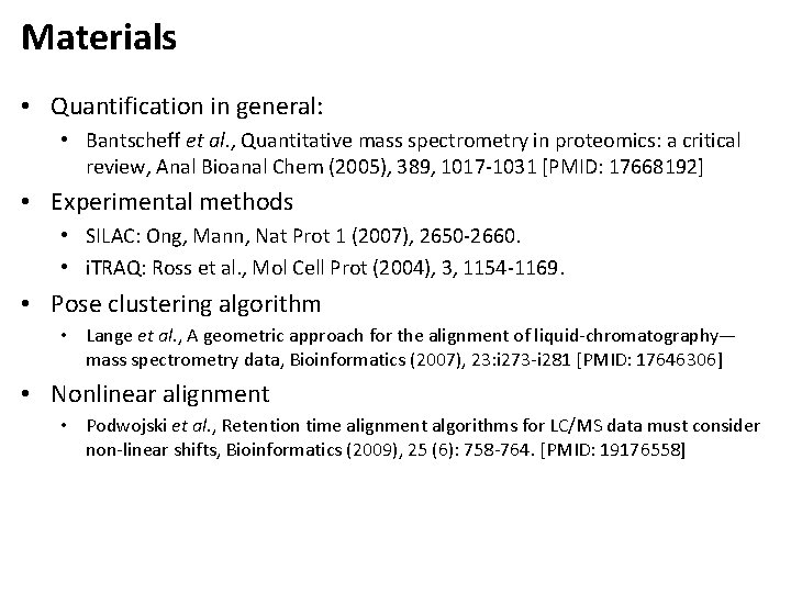 Materials • Quantification in general: • Bantscheff et al. , Quantitative mass spectrometry in