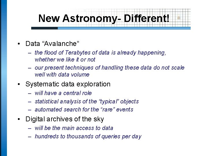 New Astronomy- Different! • Data “Avalanche” – the flood of Terabytes of data is