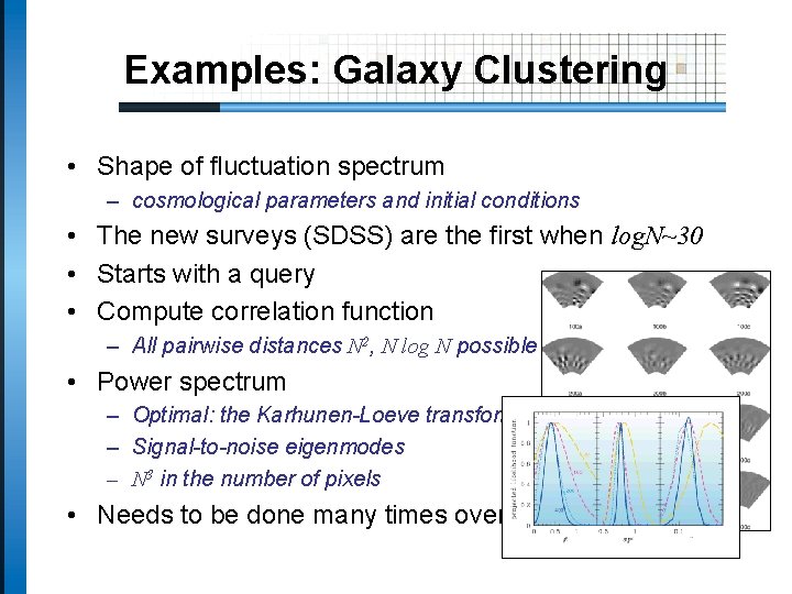 Examples: Galaxy Clustering • Shape of fluctuation spectrum – cosmological parameters and initial conditions