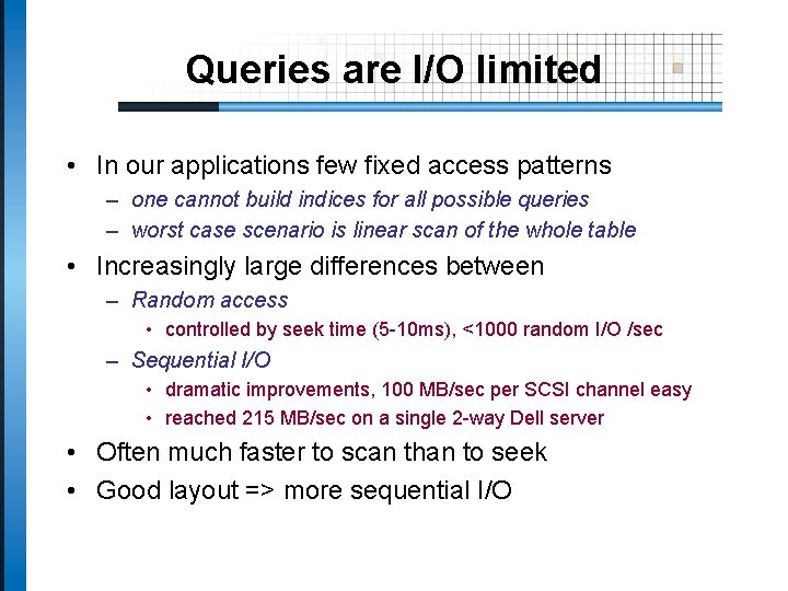 Queries are I/O limited • In our applications few fixed access patterns – one