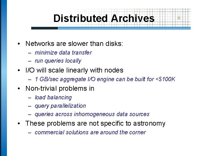 Distributed Archives • Networks are slower than disks: – minimize data transfer – run