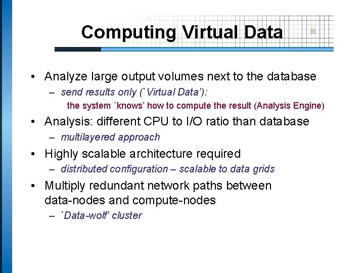 Computing Virtual Data • Analyze large output volumes next to the database – send