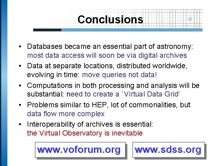 Conclusions • Databases became an essential part of astronomy: most data access will soon