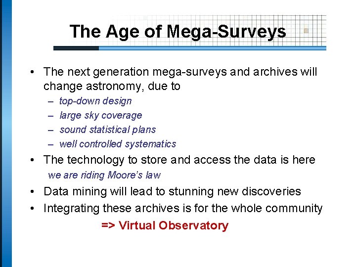 The Age of Mega-Surveys • The next generation mega-surveys and archives will change astronomy,