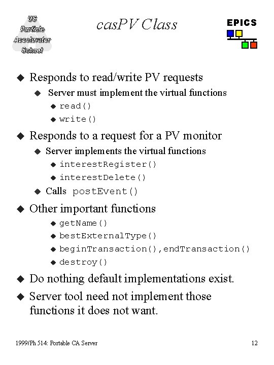 cas. PV Class u Responds to read/write PV requests u Server must implement the
