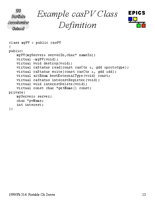 Example cas. PV Class Definition EPICS class my. PV : public cas. PV {