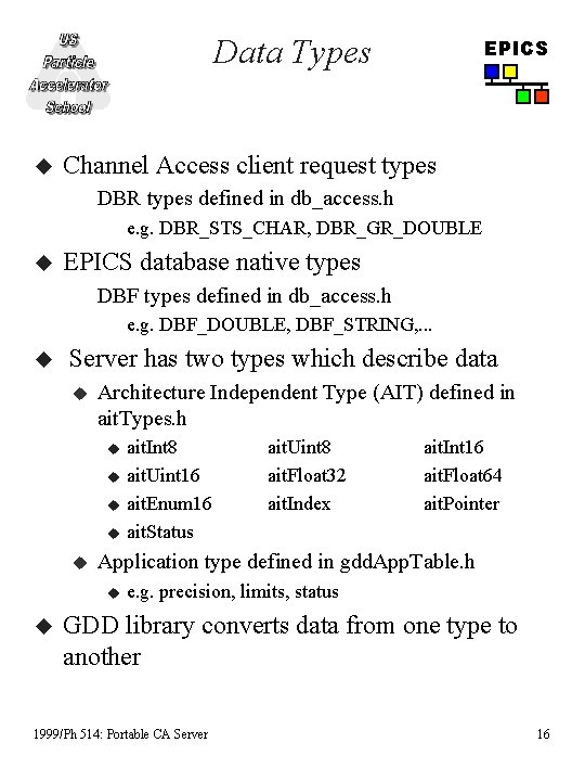 Data Types u EPICS Channel Access client request types DBR types defined in db_access.