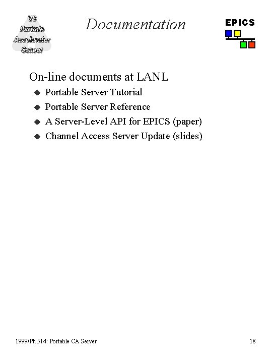 Documentation EPICS On-line documents at LANL u u Portable Server Tutorial Portable Server Reference