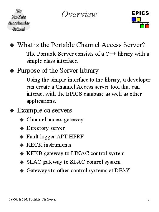 Overview u EPICS What is the Portable Channel Access Server? The Portable Server consists