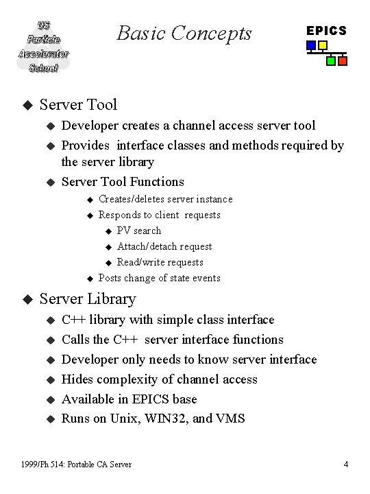 Basic Concepts u Server Tool u u u Developer creates a channel access server