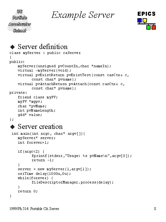 Example Server u EPICS Server definition class my. Server : public ca. Server {