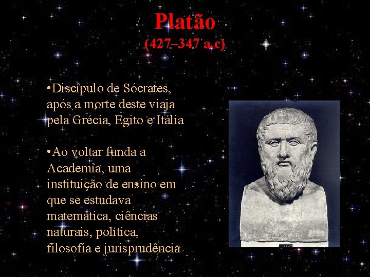 Platão (427– 347 a. c) • Discípulo de Sócrates, após a morte deste viaja