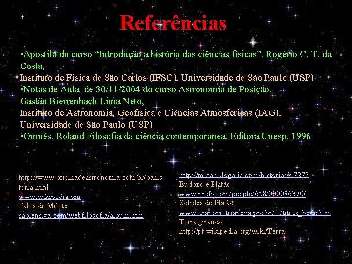 Referências • Apostila do curso “Introdução a história das ciências físicas”, Rogério C. T.