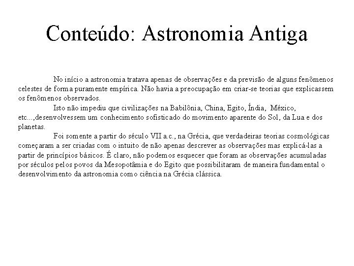 Conteúdo: Astronomia Antiga No início a astronomia tratava apenas de observações e da previsão