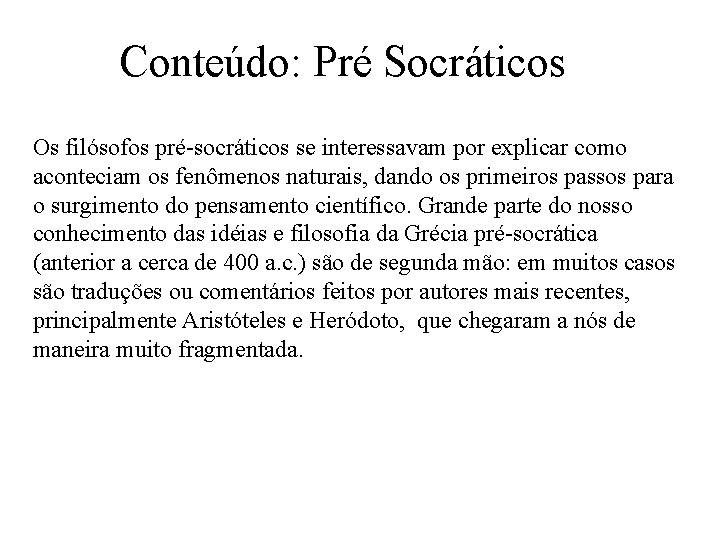 Conteúdo: Pré Socráticos Os filósofos pré-socráticos se interessavam por explicar como aconteciam os fenômenos