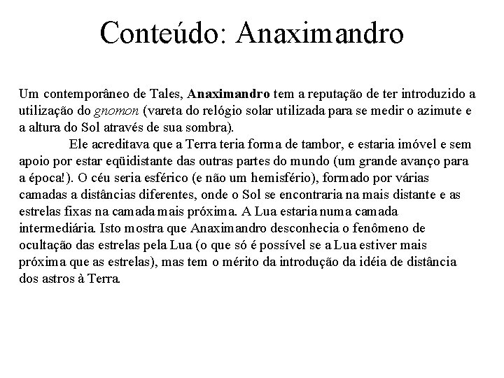 Conteúdo: Anaximandro Um contemporâneo de Tales, Anaximandro tem a reputação de ter introduzido a