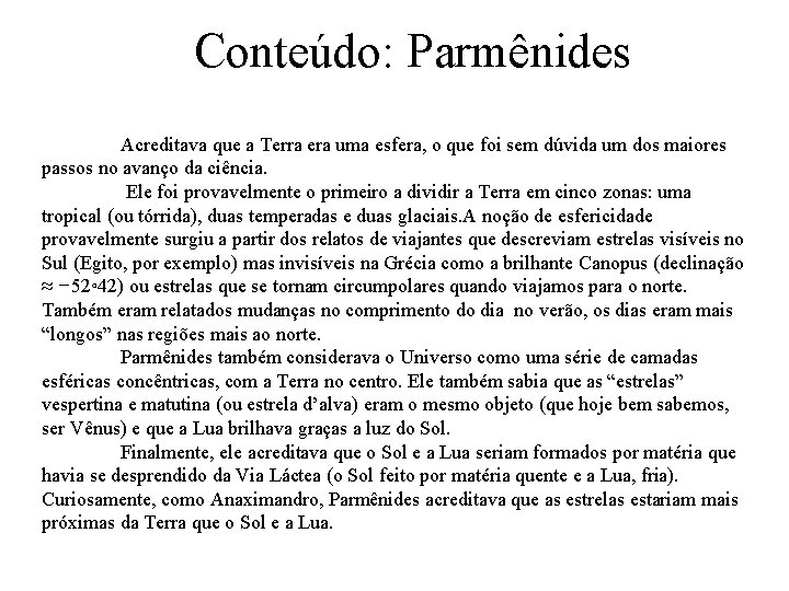 Conteúdo: Parmênides Acreditava que a Terra era uma esfera, o que foi sem dúvida