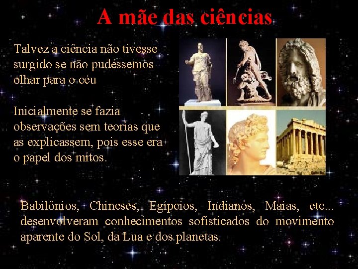 A mãe das ciências Talvez a ciência não tivesse surgido se não pudéssemos olhar