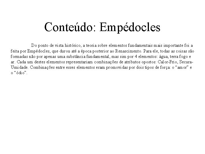 Conteúdo: Empédocles Do ponto de vista histórico, a teoria sobre elementos fundamentais mais importante