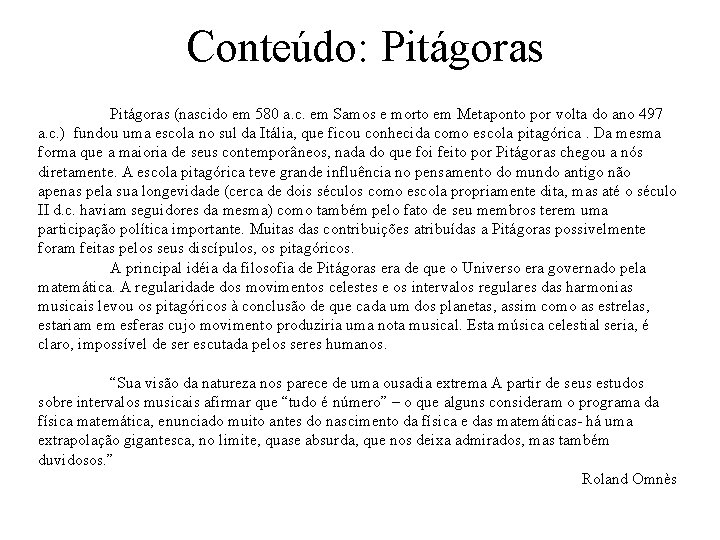 Conteúdo: Pitágoras (nascido em 580 a. c. em Samos e morto em Metaponto por