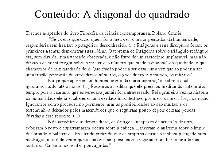 Conteúdo: A diagonal do quadrado Trechos adaptados do livro Filosofia da ciência contemporânea, Roland