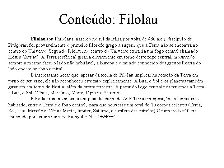 Conteúdo: Filolau (ou Philolaus, nascido no sul da Itália por volta de 480 a.