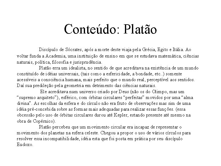 Conteúdo: Platão Discípulo de Sócrates, após a morte deste viaja pela Grécia, Egito e