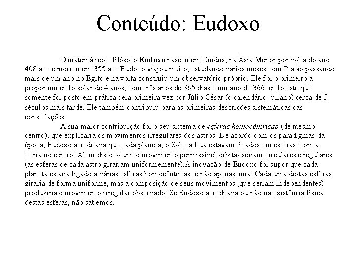 Conteúdo: Eudoxo O matemático e filósofo Eudoxo nasceu em Cnidus, na Ásia Menor por