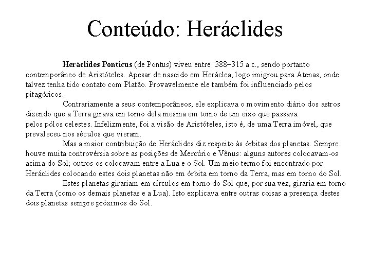 Conteúdo: Heráclides Ponticus (de Pontus) viveu entre 388– 315 a. c. , sendo portanto